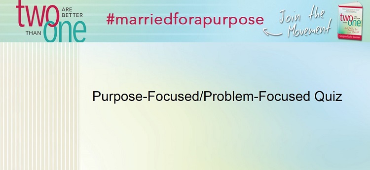 Resources-01-Purpose-Focused-Problem-Focused Quiz